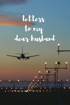 Letters To My Dear Husband: Blank Lined Journal Notebook: A Perfect Gift For Keepsake And Memories