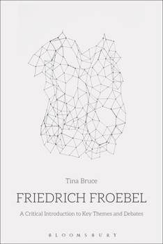 Hardcover Friedrich Froebel: A Critical Introduction to Key Themes and Debates Book