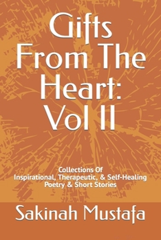 Paperback Gifts From The Heart: Vol II: Inspirational, Therapeutic, & Self-Healing Book of Poetry, and Short Stories Book