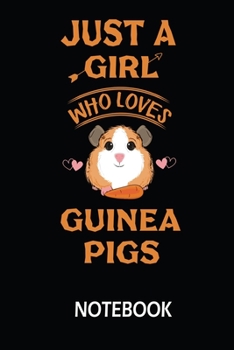 Just a Girl Who Loves Guinea Pigs: Perfect Guinea Pigs Lover Gift For Girl. Cute Notebook for Guinea Pigs Lover. Gift it to your Sister, Daughter, ... Cute Lined Notebook Gift For Girls, Women.