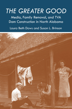 Hardcover The Greater Good: Media, Family Removal, and TVA Dam Construction in North Alabama Book