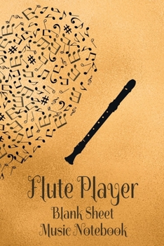 Flute Player Blank Sheet Music Notebook: Musician Composer Gift. Pretty Music Manuscript Paper For Writing And Note Taking / Composition Books Gifts ... Blank Sheet Music Pages - 6x9 Inches)