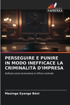 Paperback Perseguire E Punire in Modo Inefficace La Criminalità d'Impresa [Italian] Book
