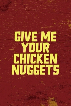 Paperback Give Me Your Chicken Nuggets: All Purpose 6x9 Blank Lined Notebook Journal Way Better Than A Card Trendy Unique Gift Red Fried Chicken Book