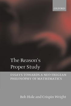 Paperback The Reason's Proper Study: Essays Towards a Neo-Fregean Philosophy of Mathematics Book