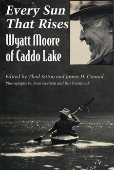 Paperback Every Sun That Rises: Wyatt Moore of Caddo Lake Book