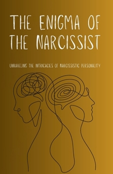 Paperback The Enigma of the Narcissist: Unraveling the Intricacies of Narcissistic Personality Book