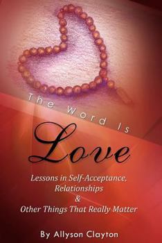 Paperback The Word Is Love- Lessons In Self-Acceptance, Relationships & Other Things That Really Matter Book