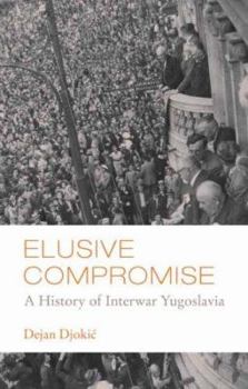 Paperback Elusive Compromise: A History of Interwar Yugoslavia (Columbia/Hurst) Book