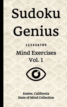 Paperback Sudoku Genius Mind Exercises Volume 1: Exeter, California State of Mind Collection Book
