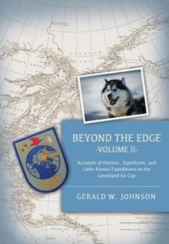 Beyond the Edge, II: Accounts of Historic, Significant, and Little-Known Expeditions on the Greenland Ice Cap