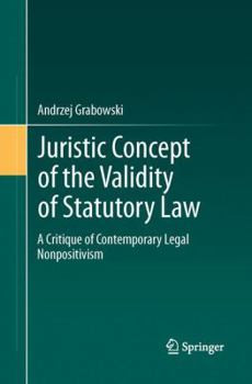 Paperback Juristic Concept of the Validity of Statutory Law: A Critique of Contemporary Legal Nonpositivism Book