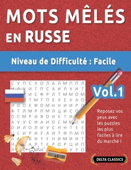 Mots Mêlés En Russe - Niveau de Difficulté: Facile - Vol.1 - Reposez Vos Yeux Avec Les Puzzles Les Plus Faciles À Lire Du Marché ! - Delta Classics (French Edition)