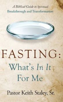 Paperback Fasting: What's In It For Me?: A Biblical Guide to Spiritual Breakthrough and Transformation Book