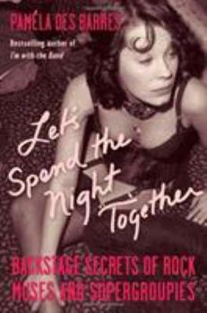 Hardcover Let's Spend the Night Together: Backstage Secrets of Rock Muses and Supergroupies Book