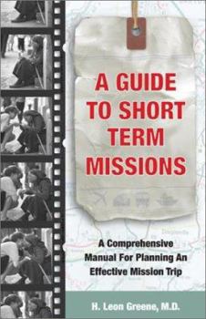 Paperback A Guide to Short-Term Missions: A Comprehensive Manual for Planning an Effective Mission Trip Book