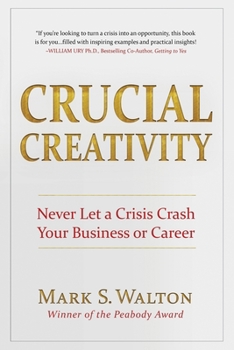 Paperback Crucial Creativity: Never Let a Crisis Crash Your Business or Career (2021 Edition) Book