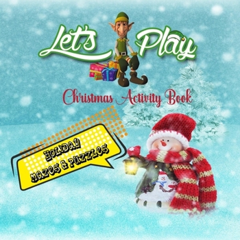 Let's Play Christmas Activity Book: Holiday Mazes & Puzzles: New Edition 2020! A very merry christmas activity book Gift, fun first mazes for kids 4-8 ... colorful pages christmas maze books 8.5"x8.5"
