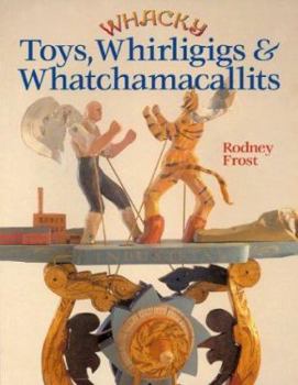 Paperback Whacky Toys, Whirligigs & Whatchamacallits Book