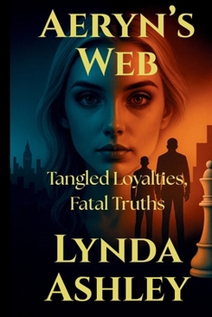 Aeryn's Web: Tangled Loyalties, Fatal Truths (The Aeryn Series)
