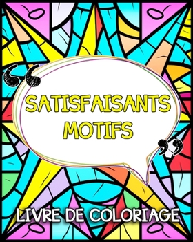 Satisfaisants Motifs Livre de Coloriage: Images Simples et Satisfaisants à Colorier pour se Détendre (French Edition)