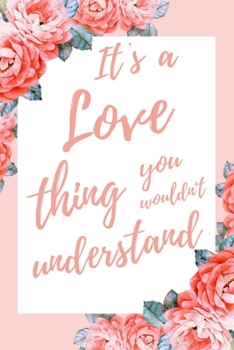 It's a Love Thing You Wouldn't Understand: 6x9" Dot Bullet Notebook/Journal Funny Gift Idea For Couples, Anniversary, Valentines