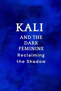 Paperback Kali and the Dark Feminine: Reclaiming the Shadow Book
