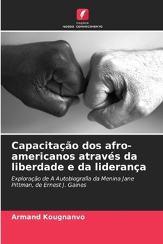 Capacitação dos afro-americanos através da liberdade e da liderança: Exploração de A Autobiografia da Menina Jane Pittman, de Ernest J. Gaines