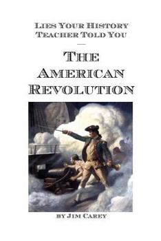 Paperback Lies Your History Teacher Told You - The American Revolution Book