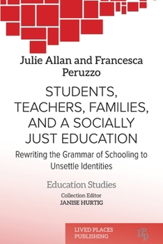 Paperback Students, Teachers, Families, and a Socially Just Education: Rewriting the Grammar of Schooling to Unsettle Identities Book