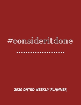 #consideritdone: 2020 Dated Weekly Planner with Notes and To-Do Lists