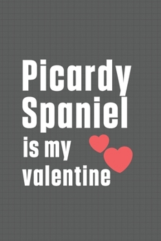 Paperback Picardy Spaniel is my valentine: For Picardy Spaniel Dog Fans Book
