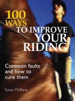 Paperback 100 Ways to Improve Your Riding: Common Faults and How to Cure Them Book