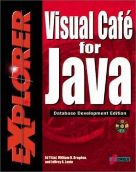 Paperback Visual Cafe for Java Explorer: Maximize Your Object-Oriented Programming Skills to Create Database Applets and Applications Using Java [With a CDROM F Book