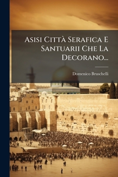 Paperback Asisi CittÃ Serafica E Santuarii Che La Decorano... [Italian] Book