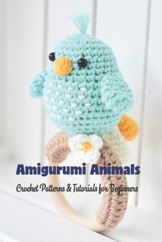 Paperback Amigurumi Animals: Crochet Patterns & Tutorials for Beginners: Animal Crochet Gifts for Kids Book