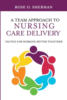 Paperback A Team Approach to Nursing Care Delivery: Tactics for Working Better Together Book