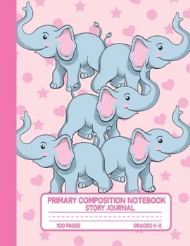 Primary Composition Notebook Story Journal: Cute Elephants, Hearts Notebook with Picture Space and Handwriting Practice Paper for Girls in ... Dotted Midline for Elementary School Students