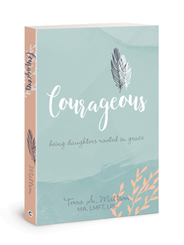 Paperback Courageous: Being Daughters Rooted in Grace Book