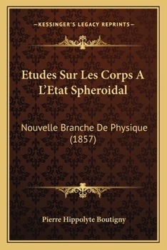 Paperback Etudes Sur Les Corps A L'Etat Spheroidal: Nouvelle Branche De Physique (1857) [French] Book