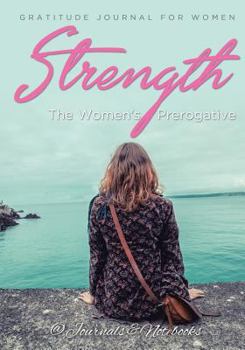 Paperback Strength, The Women's Prerogative. Gratitude Journal for Women Book