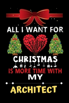 Paperback All I want for Christmas is more time with my Architect: Christmas Gift for Architect Lovers, Architect Lovers Journal / Notebook / Diary / Thanksgivi Book