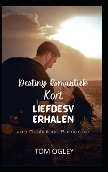 Destiny Romantiek: Korte liefdesverhalen van Destinless Romance