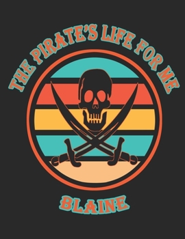 Paperback The Pirate's Life For Me Blaine: 8.5x11. 110 page. Wide Rule. Funny Pirate Vintage Skull Crossbone Sword journal composition book (Notebook School Off Book