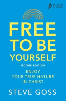 Paperback Free To Be Yourself, Second Edition: Enjoy Your True Nature in Christ Book