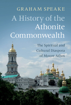 A History of the Athonite Commonwealth: The Spiritual and Cultural Diaspora of Mount Athos