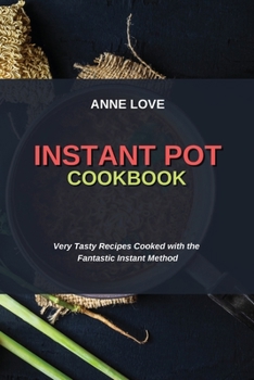 Paperback Instant Pot Cookbook: Very Tasty Recipes Cooked with the Fantastic Instant Method Book