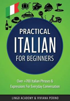 Paperback Italian: Practical Italian for Beginners - Over +700 Italian Phrases & Expressions for Everyday Conversation - Including Pronun Book