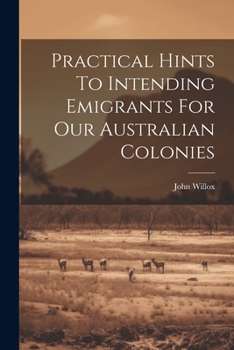 Paperback Practical Hints To Intending Emigrants For Our Australian Colonies Book