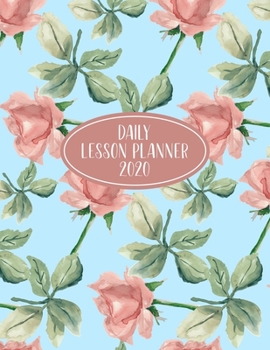 Daily Lesson Planner 2020: Weekly and Monthly Organizer for Homeschool Teachers with Vintage Floral Cover Design - Parent Agenda for Child's Curriculum Planning and Organizing - Week to Week Overview